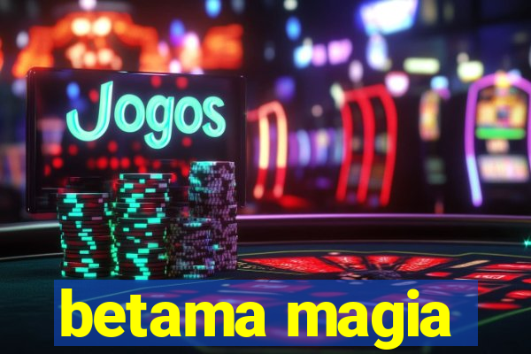 betama magia